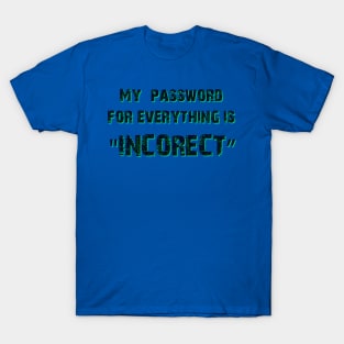 My Password For Everything Is "incorrect" T-Shirt